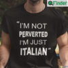 Official Im Not Perverted Just Italian Shirt