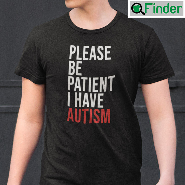Please Be Patient I Have Autism Shirt Please Be Patient I Have Autism Shirt