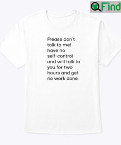 Please Dont Talk To Me Have No Self Control Shirt