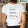 Please Dont Talk To Me Have No Self Control T Shirt