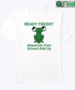 Ready Freddy Absences From School Add Up Green Frog T Shirt