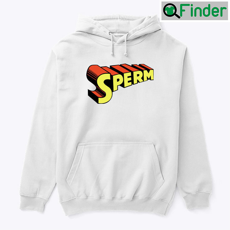 Sperm Hoodie Shirt Sperm Hoodie Shirt