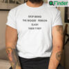 Stop Being The Bigger Person Slash Their Tyres T Shirt