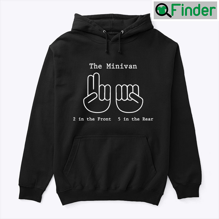 The Minivan 2 In The Front 5 In The Rear Hoodie Shirt The Minivan 2 In The Front 5 In The Rear Hoodie Shirt