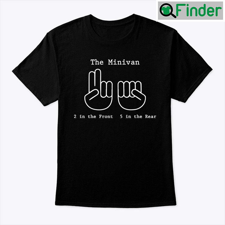 The Minivan 2 In The Front 5 In The Rear Shirt The Minivan 2 In The Front 5 In The Rear Shirt