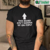 This Beard Aint Gonna Sit On Itself Shirt