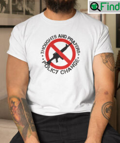 Thoughts And Prayers Policy Change T Shirt 1