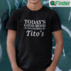 Todays Good Mood Is Sponsored By Titos Shirt