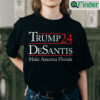 Trump 2024 Shirt Trump 24 Desantis Make America Florida