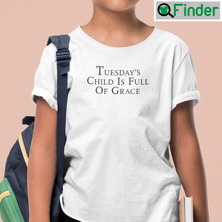 Tuesdays Child Is Full Of Grace Shirt Mondays Child Poem Tuesdays Child Is Full Of Grace Shirt Mondays Child Poem