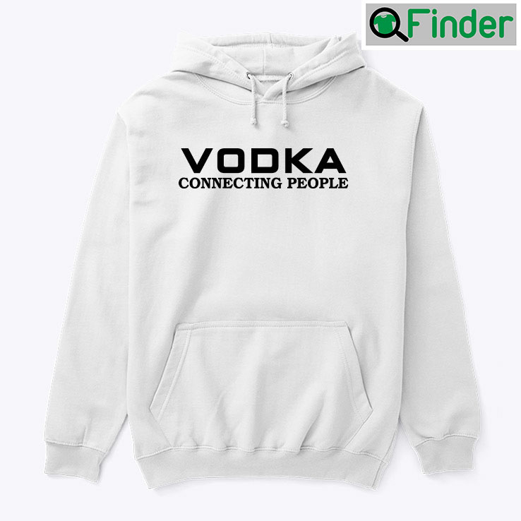 Vodka Connecting People Hoodie Tee Vodka Connecting People Hoodie Tee