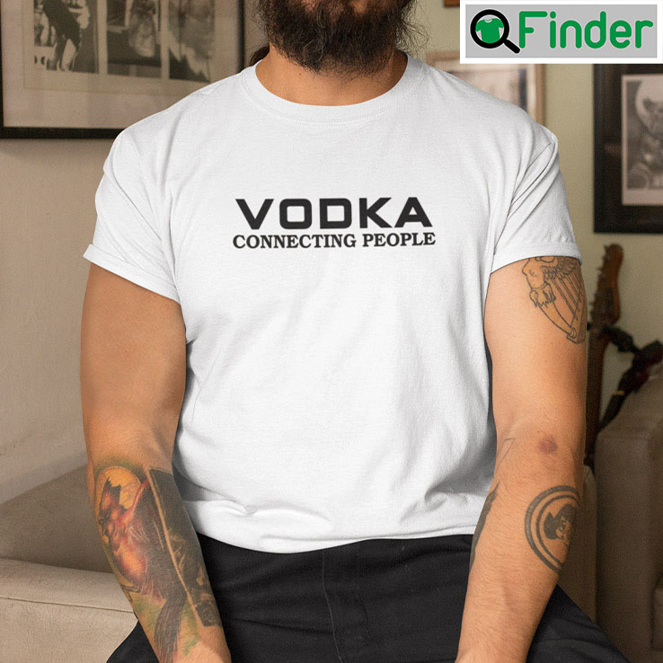 Vodka Connecting People Tee shirt Vodka Connecting People Tee shirt