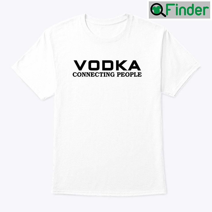 Vodka Connecting People Tee Vodka Connecting People Tee
