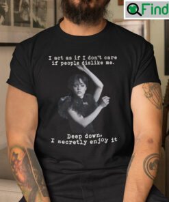 Wednesday Addams I Act As If I Dont Care If People Dislike Me Tee Shirt