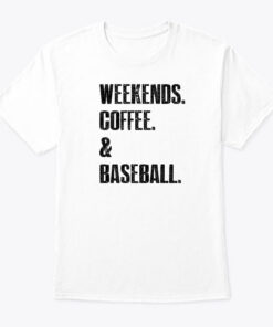 Weekends Coffee And Baseball Shirt