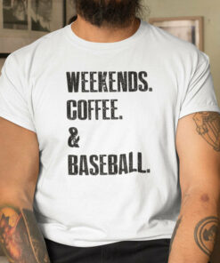 Weekends Coffee And Baseball T Shirt