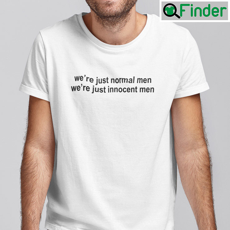Were Just Normal Men Were Just Innocent Men Shirt Were Just Normal Men Were Just Innocent Men Shirt