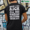 When I Get Rich All The Homies Getting Therapy Shirt