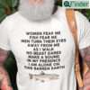 Women Fear Me Fish Fear Me Men Turn Their Eyes From Me Shirt