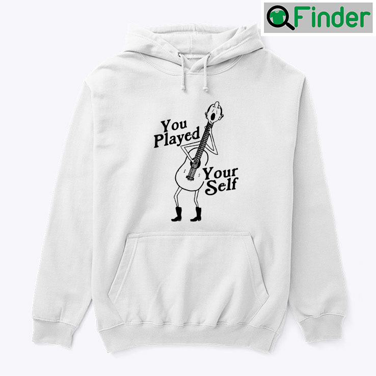 You Played Yourself Hoodie Shirt You Played Yourself Hoodie Shirt