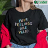 Your Feelings Are Valid Mental Health Awareness Shirt