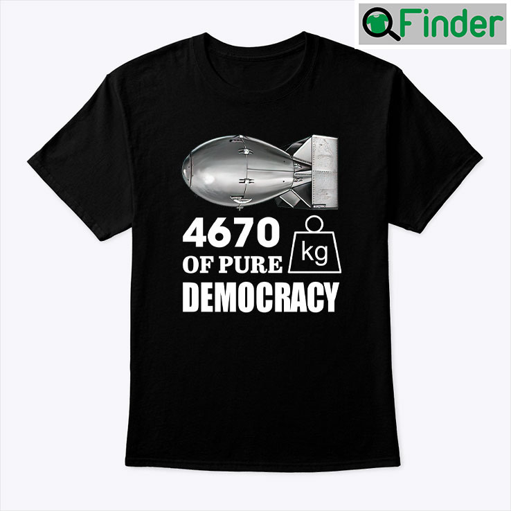 4670 Kilograms Of Pure Democracy Tee 4670 Kilograms Of Pure Democracy Tee