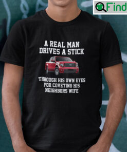 A Real Man Drives A Stick Through His Own Eyes For Coveting His Neighbors Wife T Shirt