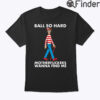 Ball So Hard Waldo Shirt Motherfuckers Wanna Find Me Waldo