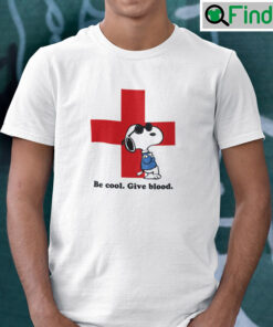 Be Cool Give Blood Donate Blood Snoopy T Shirt