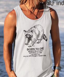 Born To Die World Is A Fuck Tank Top Shirt Kill Em All 1989 I Am Trash Man