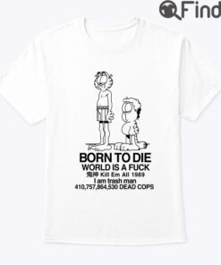 Born To Die World Is Fuck Garfield Jon Shirt