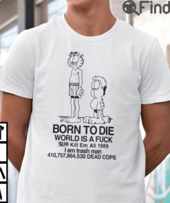Born To Die World Is Fuck Garfield Jon T Shirt