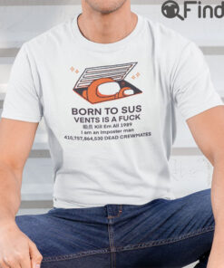 Born To SUS Vent Is A Fuck Shirt Kill Em All 1989 I Am An Imposter Man