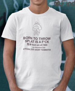 Born To Throw Splat Is A Fuck Shirt Feed Em All 1989 I Am Disconnect Man