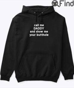 Call Me Daddy And Show Me Your Butthole Hoodie Shirt