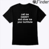 Call Me Daddy And Show Me Your Butthole Shirt