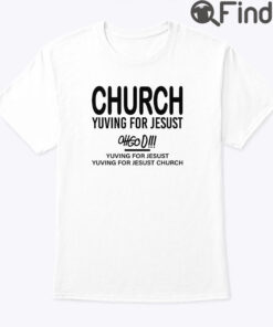 Church Yuving For Jesust Shirt Yuving For Jesust Yuving For Jesust Church Oh God