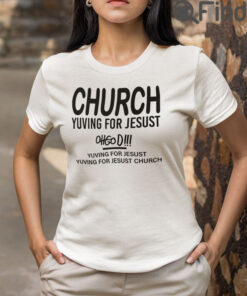 Church Yuving For Jesust T Shirt Yuving For Jesust Yuving For Jesust Church Oh God