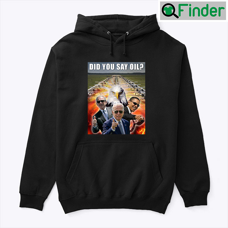 Did You Say Oil Taste 4670 Kilograms Of Pure Freedom Hoodie Shirt Did You Say Oil Taste 4670 Kilograms Of Pure Freedom Hoodie Shirt