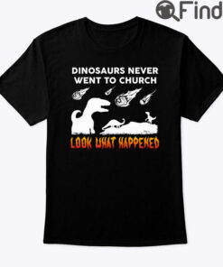 Dinosaur Never Went To Church Shirt
