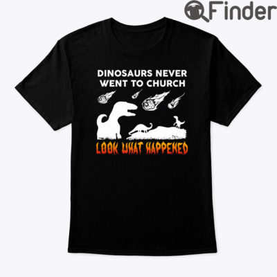 Dinosaur Never Went To Church Shirt