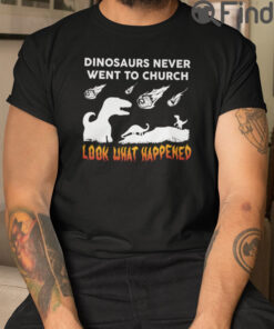 Dinosaur Never Went To Church T Shirt