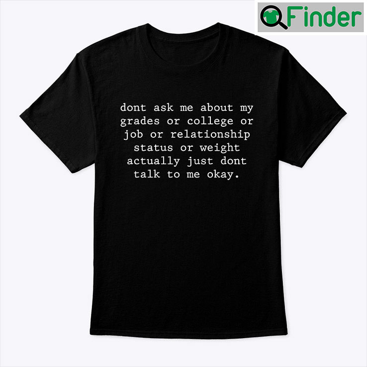 Dont Ask Me About My Grades Or College Or Job Tee shirts Dont Ask Me About My Grades Or College Or Job Tee shirts