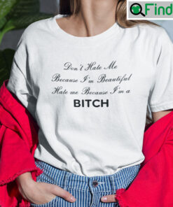 Dont Hate Me Because Im Beautiful Hate Me Because Im A Bitch Tee Shirt