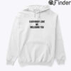 Everybody Love Me Including You Hoodie Shirt