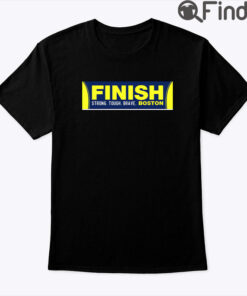 Finish Strong Tough Brave Boston Shirt