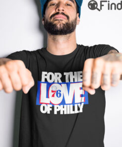 For The Love Of Philly T Shirt
