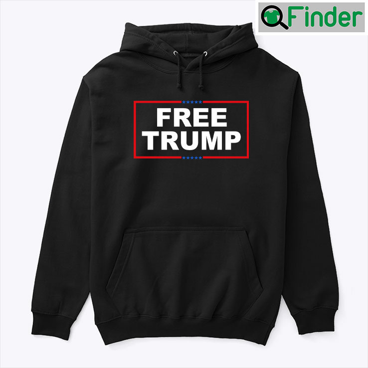 Free Trump Hoodie Shirt Free Trump Hoodie Shirt