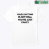 Gaslighting Is Not Real Tee