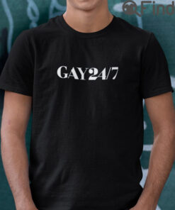 Gay 24 7 T Shirt